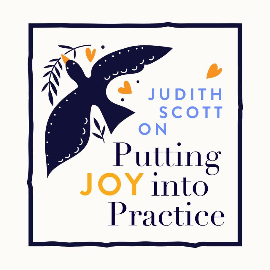 Judith Scott on Putting Joy Into Practice Judith Scott on Putting Joy Into Practice