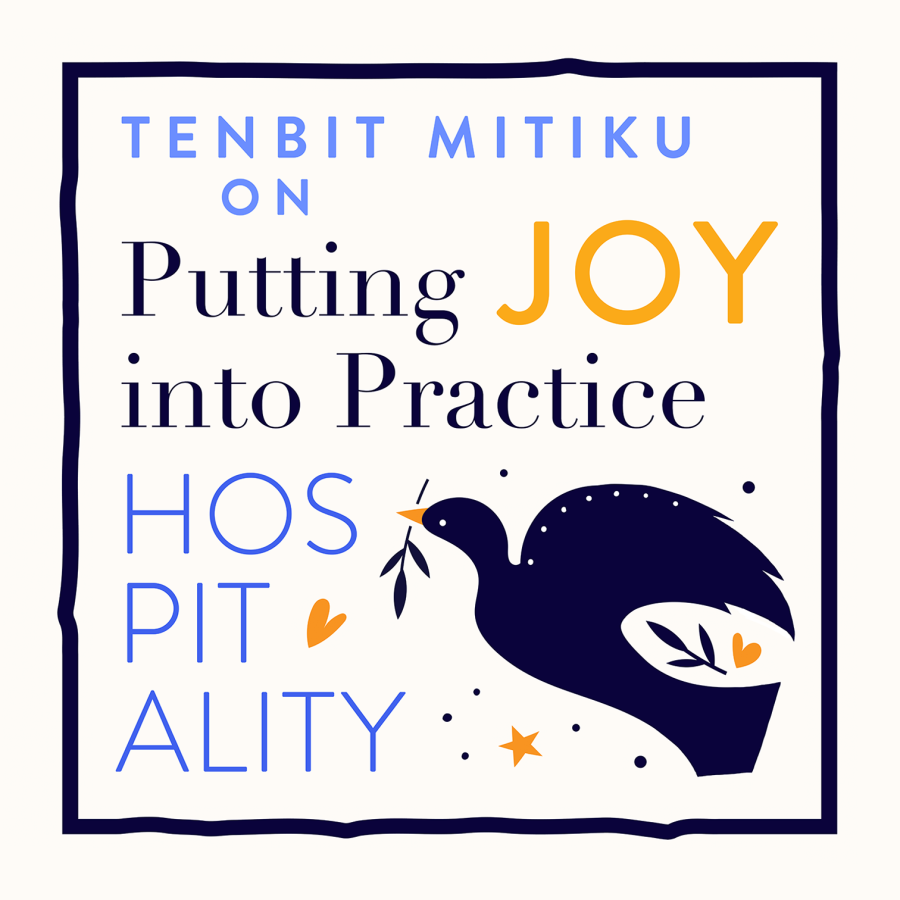 Tenbit Mitiku on Putting Joy Into Practice Tenbit Mitiku on Putting Joy Into Practice