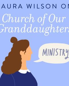 Church of Our Granddaughters--Ministry