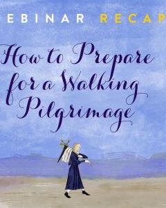 How to Prepare for a Walking Pilgrimage recap