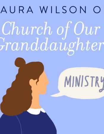 Church of Our Granddaughters--Ministry